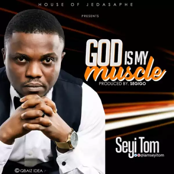 Seyi Tom - God is My Muscle